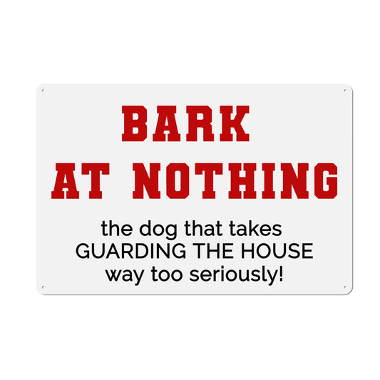 Bark at nothing Custom Indoor/Outdoor Decorative Metal Sign