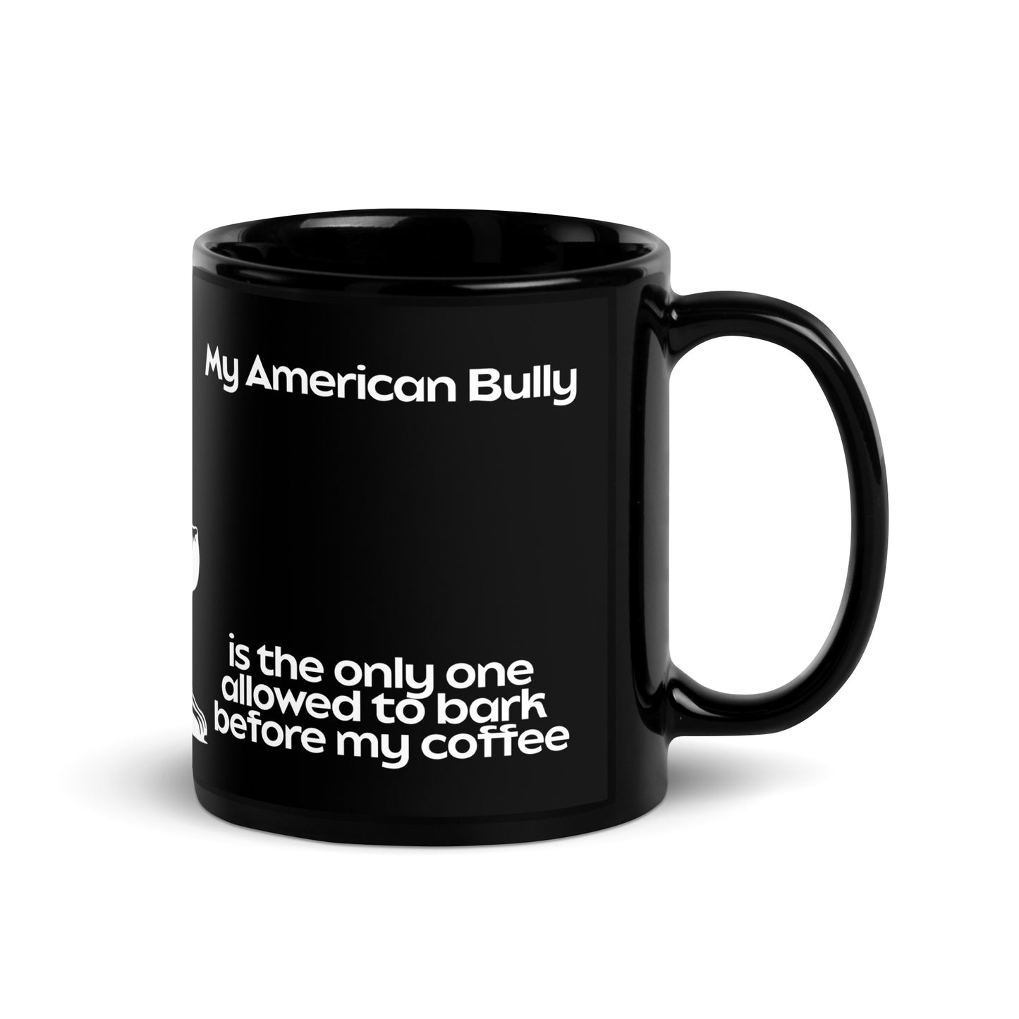 The American Bully is the only one allowed to bark before my coffee, as stated on a black mug.